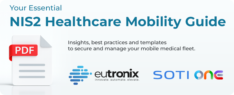 Download your essential NIS2 Healthcare Mobility Guide now. Cover image for the Essential NIS2 Healthcare Mobility Guide with eutronix and SOTI logos.